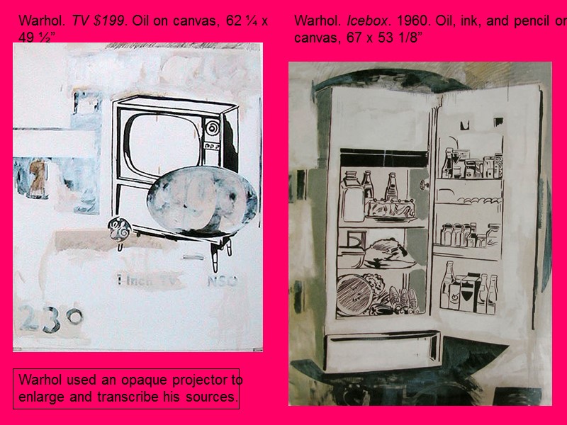 Warhol. TV $199. Oil on canvas, 62 ¼ x 49 ½” Warhol. Icebox. 1960.